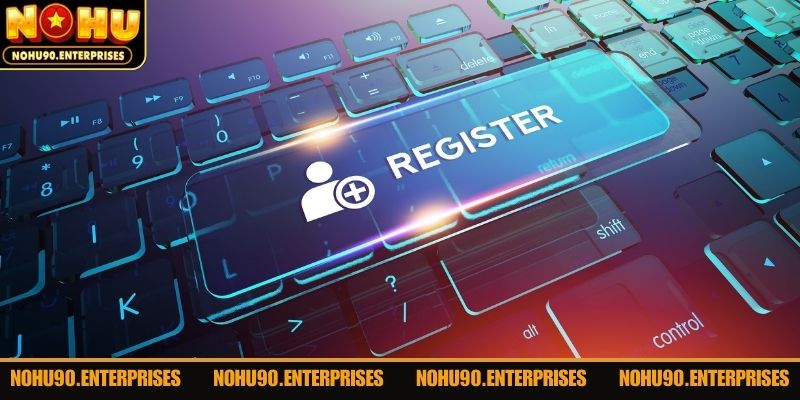 Lưu ý một số vấn đề khi thực hiện đăng ký Nohu90