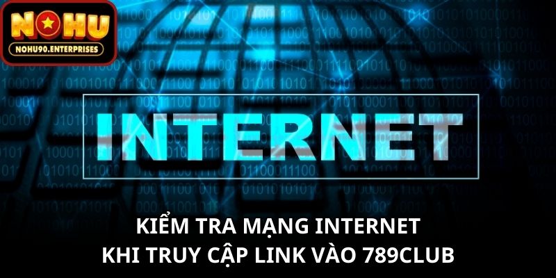 Kiểm tra mạng internet khi truy cập link vào 789club