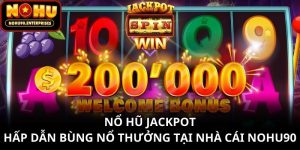 Nổ Hũ Jackpot Hấp Dẫn Bùng Nổ Thưởng Tại Nhà Cái Nohu90