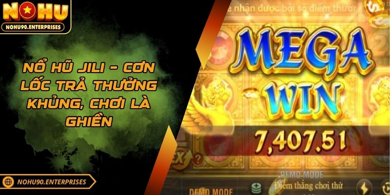 Nổ Hũ Jili – Cơn Lốc Trả Thưởng Khủng, Chơi Là Ghiền