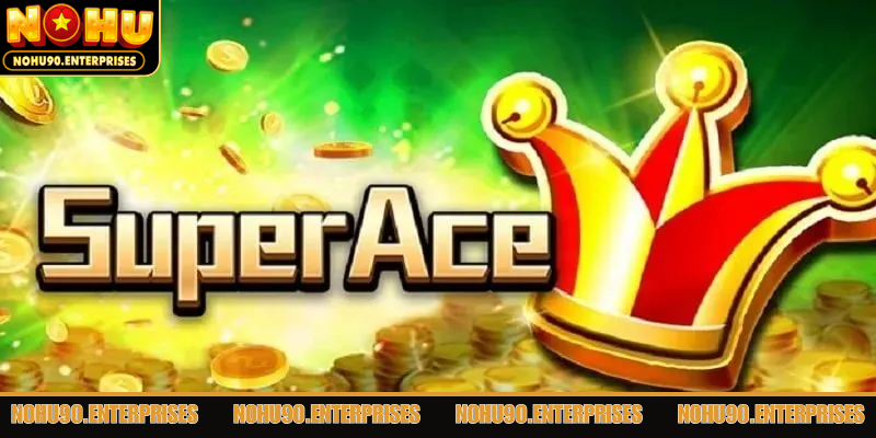 Nổ hũ Super ACE dễ dàng cùng hướng dẫn cơ bản